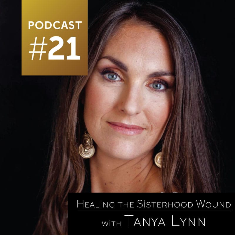 Healing the Sisterhood Wound with Tanya Lynn