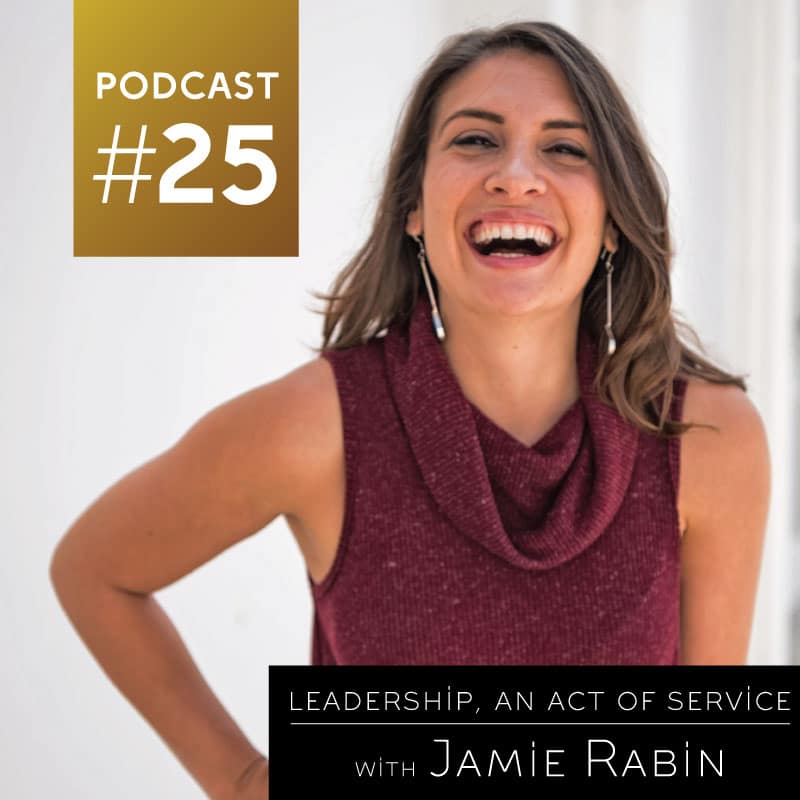 Leadership, an Act of Service with Jaime Rabin