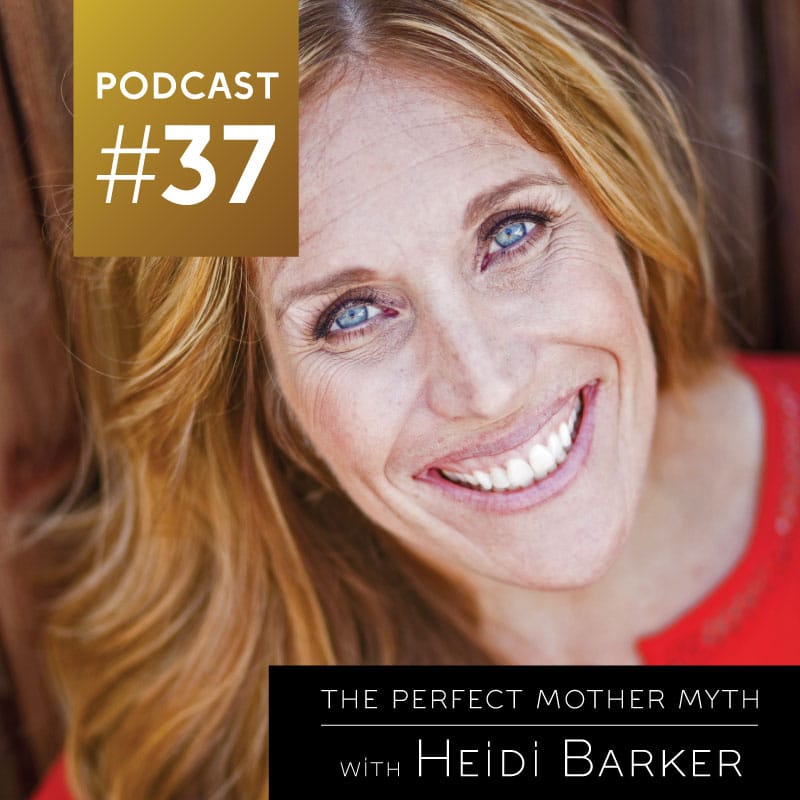 The Perfect Mother Myth with Heidi Barker