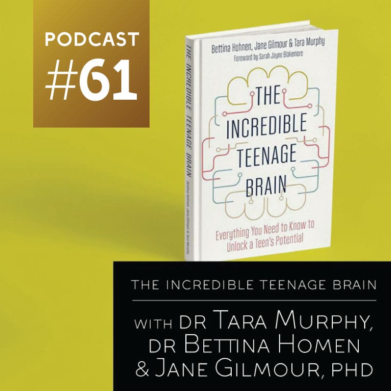 The Incredible Teenage Brain with Dr. Bettina Hohnen, Dr. Jane Gilmour & Dr. Tara Murphy